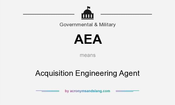 What does AEA mean? It stands for Acquisition Engineering Agent