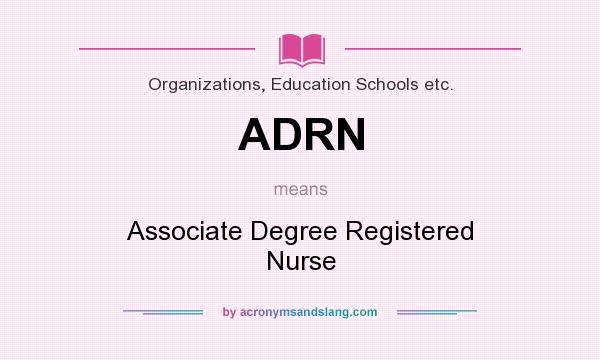 What does ADRN mean? It stands for Associate Degree Registered Nurse