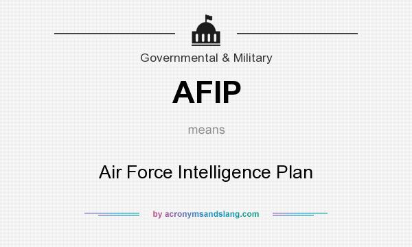 What does AFIP mean? It stands for Air Force Intelligence Plan