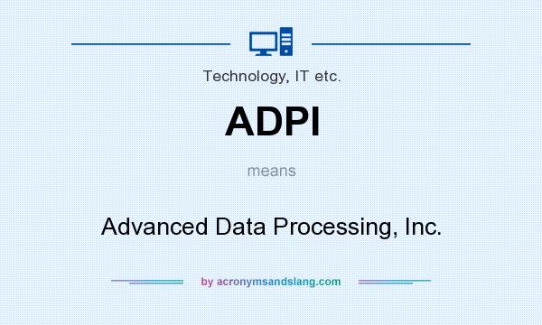 What does ADPI mean? It stands for Advanced Data Processing, Inc.