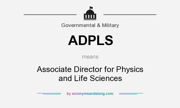 What does ADPLS mean? It stands for Associate Director for Physics and Life Sciences