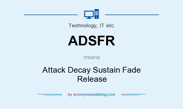 What does ADSFR mean? It stands for Attack Decay Sustain Fade Release