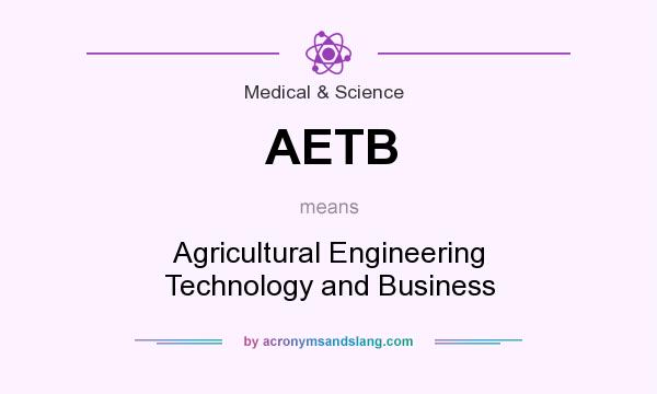 What does AETB mean? It stands for Agricultural Engineering Technology and Business