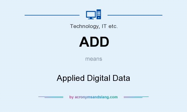 What does ADD mean? It stands for Applied Digital Data