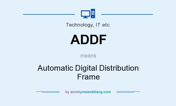 What does ADDF mean? It stands for Automatic Digital Distribution Frame
