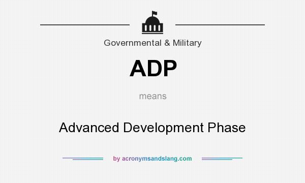 What does ADP mean? It stands for Advanced Development Phase