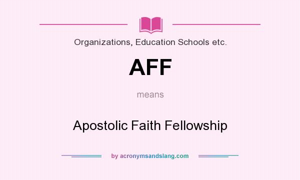 What does AFF mean? It stands for Apostolic Faith Fellowship