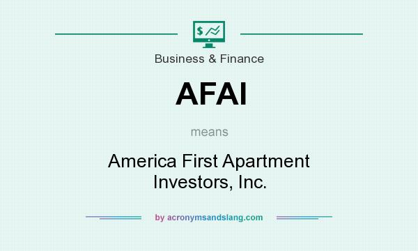 What does AFAI mean? It stands for America First Apartment Investors, Inc.