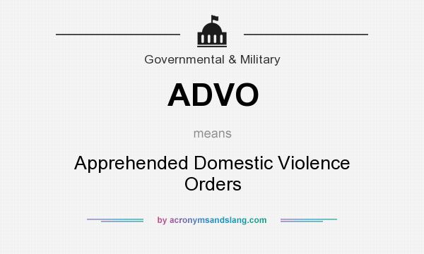 What does ADVO mean? It stands for Apprehended Domestic Violence Orders