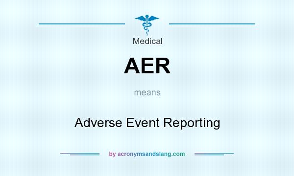 What does AER mean? It stands for Adverse Event Reporting