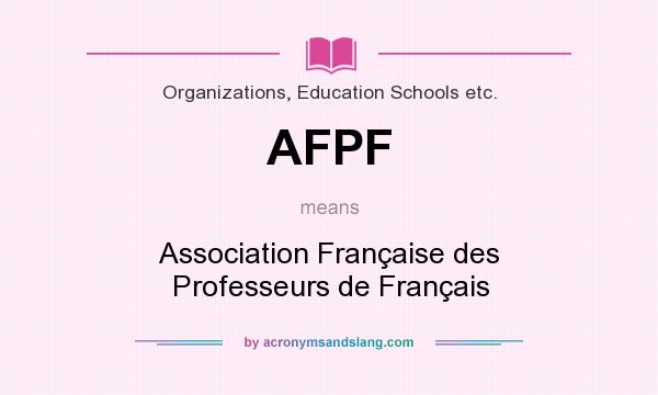 What does AFPF mean? It stands for Association Française des Professeurs de Français