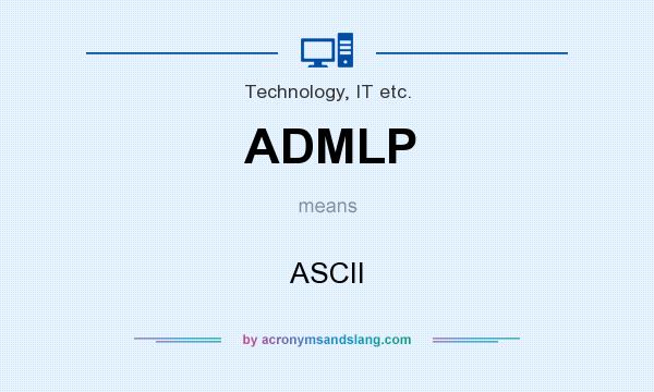 What does ADMLP mean? It stands for ASCII