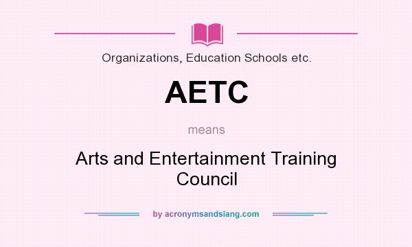 What does AETC mean? It stands for Arts and Entertainment Training Council