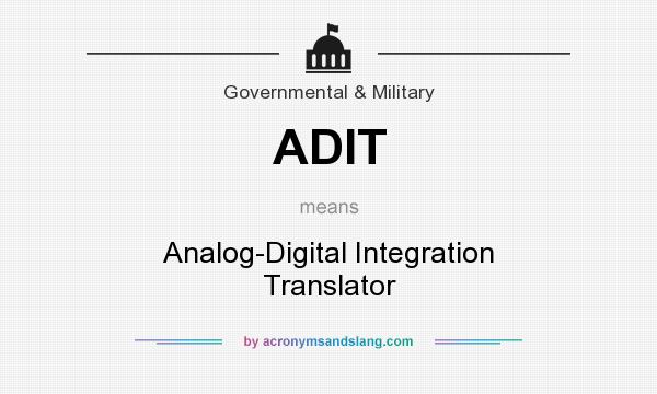 What does ADIT mean? It stands for Analog-Digital Integration Translator