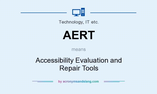 What does AERT mean? It stands for Accessibility Evaluation and Repair Tools