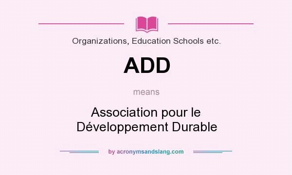 What does ADD mean? It stands for Association pour le Développement Durable