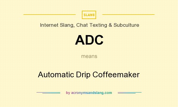 What does ADC mean? It stands for Automatic Drip Coffeemaker