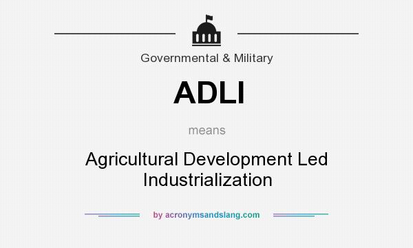 What does ADLI mean? It stands for Agricultural Development Led Industrialization