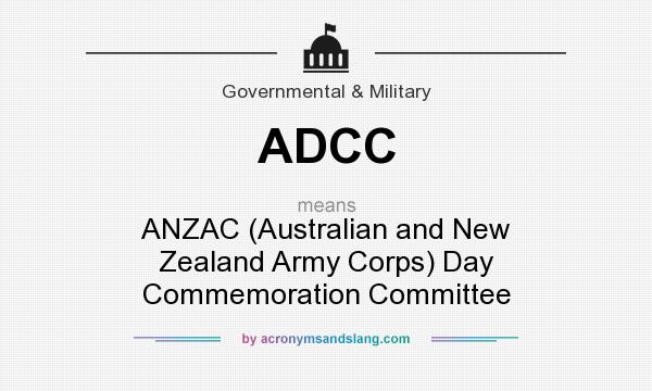 What does ADCC mean? It stands for ANZAC (Australian and New Zealand Army Corps) Day Commemoration Committee