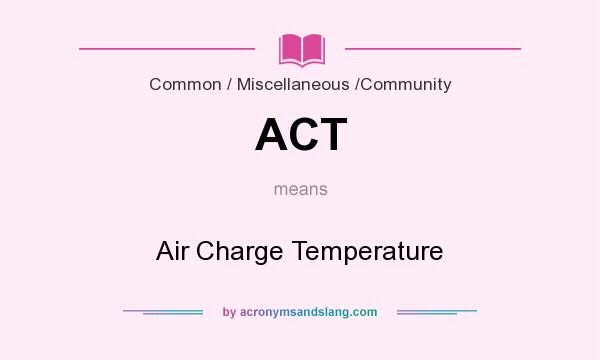 What does ACT mean? It stands for Air Charge Temperature
