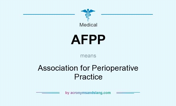What does AFPP mean? It stands for Association for Perioperative Practice