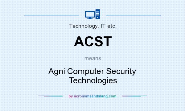 What does ACST mean? It stands for Agni Computer Security Technologies