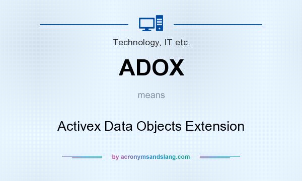 What does ADOX mean? It stands for Activex Data Objects Extension