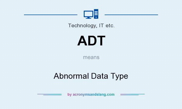What does ADT mean? It stands for Abnormal Data Type