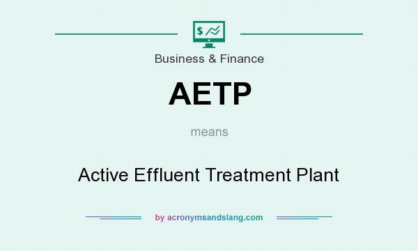 What does AETP mean? It stands for Active Effluent Treatment Plant