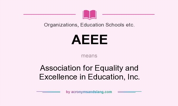 What does AEEE mean? It stands for Association for Equality and Excellence in Education, Inc.