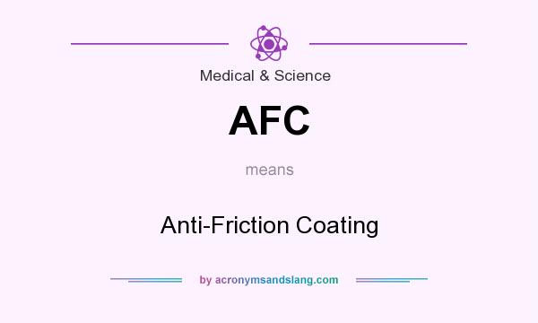 What does AFC mean? It stands for Anti-Friction Coating