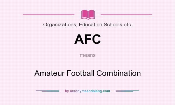 What does AFC mean? It stands for Amateur Football Combination