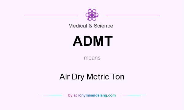 What does ADMT mean? It stands for Air Dry Metric Ton