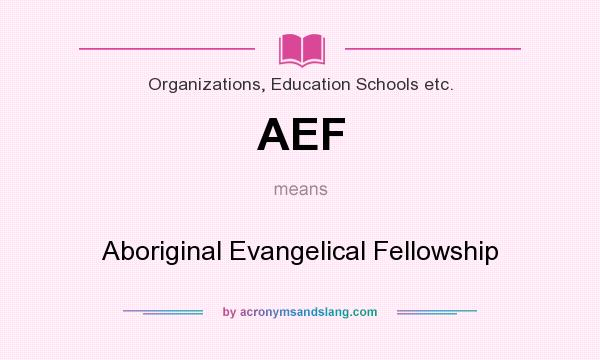 What does AEF mean? It stands for Aboriginal Evangelical Fellowship