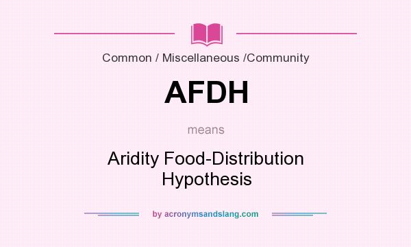 What does AFDH mean? It stands for Aridity Food-Distribution Hypothesis