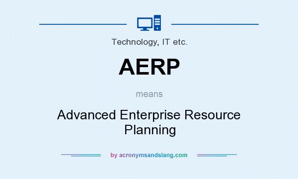 What does AERP mean? It stands for Advanced Enterprise Resource Planning