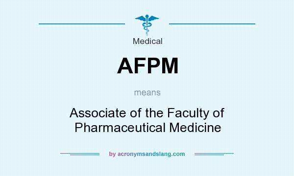 What does AFPM mean? It stands for Associate of the Faculty of Pharmaceutical Medicine