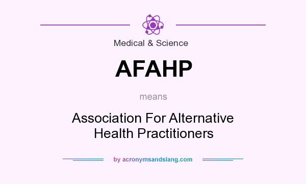 What does AFAHP mean? It stands for Association For Alternative Health Practitioners