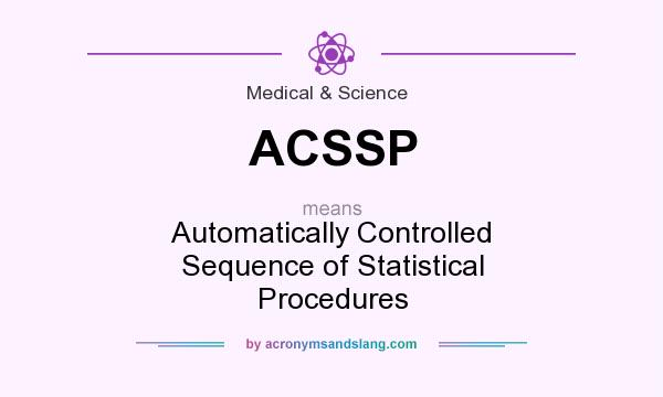 What does ACSSP mean? It stands for Automatically Controlled Sequence of Statistical Procedures