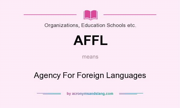 What does AFFL mean? It stands for Agency For Foreign Languages