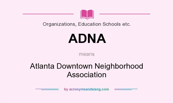 What does ADNA mean? It stands for Atlanta Downtown Neighborhood Association
