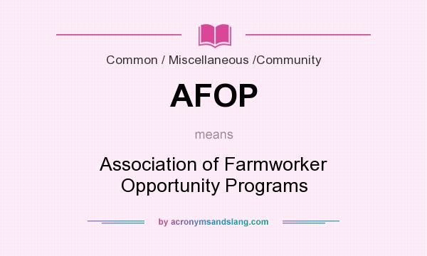 What does AFOP mean? It stands for Association of Farmworker Opportunity Programs