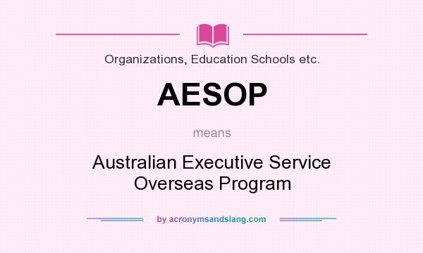 What does AESOP mean? It stands for Australian Executive Service Overseas Program