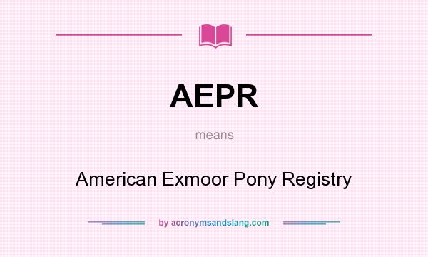 What does AEPR mean? It stands for American Exmoor Pony Registry