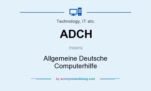 What does ADCH mean? It stands for Allgemeine Deutsche Computerhilfe