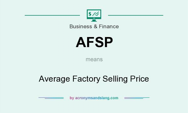 What does AFSP mean? It stands for Average Factory Selling Price