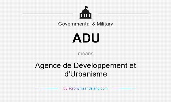 What does ADU mean? It stands for Agence de Développement et d`Urbanisme