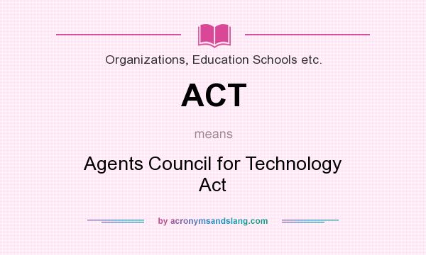 What does ACT mean? It stands for Agents Council for Technology Act