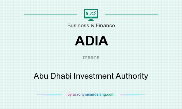 What does ADIA mean? It stands for Abu Dhabi Investment Authority