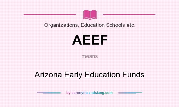 What does AEEF mean? It stands for Arizona Early Education Funds